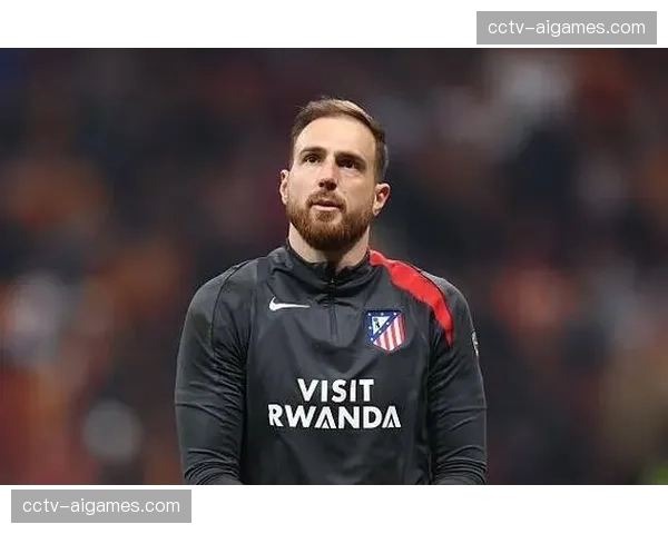 马竞奥布拉克恢复训练，预计欧冠首发门将归位